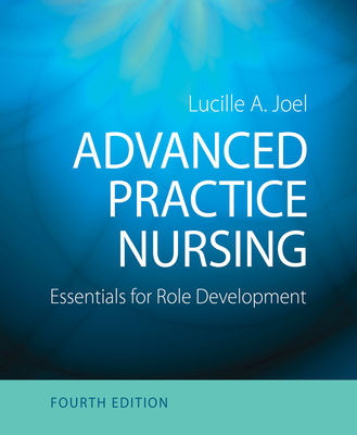 Advanced Practice Nursing: Essentials for Role Development - Joel, Lucille A, Edd, Apn, Faan