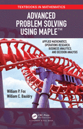 Advanced Problem Solving Using Maple: Applied Mathematics, Operations Research, Business Analytics, and Decision Analysis