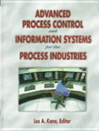 Advanced Process Control and Information Systems for the Process Industries - Kane, Les A