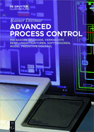 Advanced Process Control: Pid-Basisregelungen, Vermaschte Regelungsstrukturen, Softsensoren, Model Predictive Control