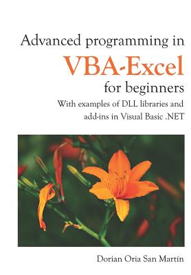 Advanced Programming in Vba-Excel for Beginners: With Examples of DLL Libraries and Add-Ins in Visual Basic .Net - Oria, Dorian