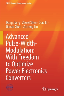 Advanced Pulse-Width-Modulation: With Freedom to Optimize Power Electronics Converters - Jiang, Dong, and Shen, Zewei, and Li, Qiao
