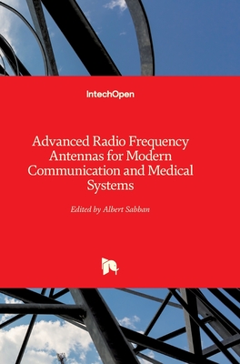 Advanced Radio Frequency Antennas for Modern Communication and Medical Systems - Sabban, Albert (Editor)