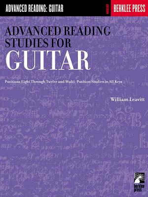 Advanced Reading Studies for Guitar: Positions Eight Through Twelve and Multi-Position Studies in All Keys - Leavitt, William