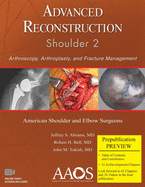 Advanced Reconstruction: Shoulder 2: Arthroscopy, Arthroplasty, and Fracture Management