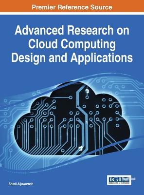 Advanced Research on Cloud Computing Design and Applications - Aljawarneh, Shadi (Editor)