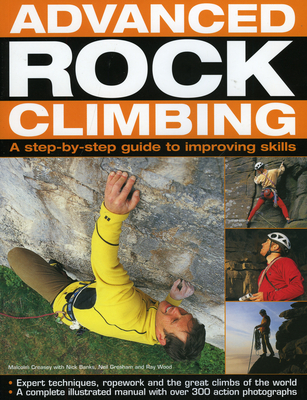 Advanced Rock Climbing: A Step-By-Step Guide to Improving Skills - Creasey, Malcolm, and Shepherd, Nigel, and Banks, Nick