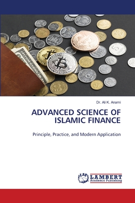 Advanced Science of Islamic Finance - Anami, Ali K, Dr.