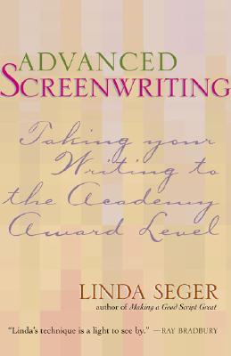 Advanced Screenwriting: Taking Your Writing to the Academy Award Level - Seger, Linda, Dr.