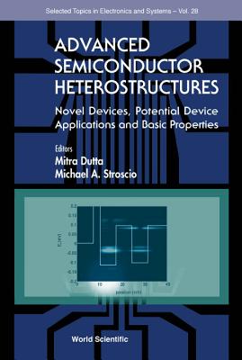 Advanced Semiconductor Heterostructures: Novel Devices, Potential Device Applications and Basic Properties - Stroscio, Michael A, and Dutta, Mitra