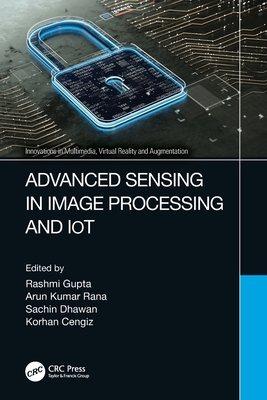 Advanced Sensing in Image Processing and IoT - Gupta, Rashmi (Editor), and Kumar Rana, Arun (Editor), and Dhawan, Sachin (Editor)