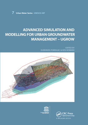 Advanced Simulation and Modeling for Urban Groundwater Management - Ugrow: Unesco-Ihp - Pokrajac, Dubravka (Editor), and Howard, Ken W F (Editor)