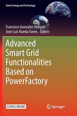 Advanced Smart Grid Functionalities Based on PowerFactory - Gonzalez-Longatt, Francisco (Editor), and Rueda Torres, Jos Luis (Editor)