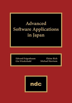 Advanced Software Applications in Japan - Feigenbaum, Edward a, and Rich, Elaine, and Wiederhold, Gio
