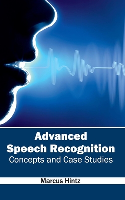 Advanced Speech Recognition: Concepts and Case Studies - Hintz, Marcus (Editor)