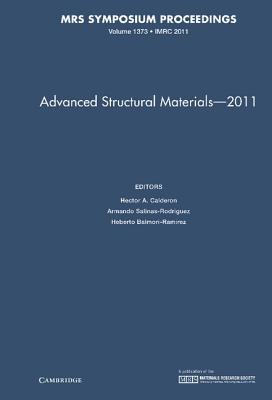 Advanced Structural Materials - 2011: Volume 1373 - Calderon, Hector A. (Editor), and Salinas-Rodriguez, Armando (Editor), and Balmori-Ramirez, Heberto (Editor)