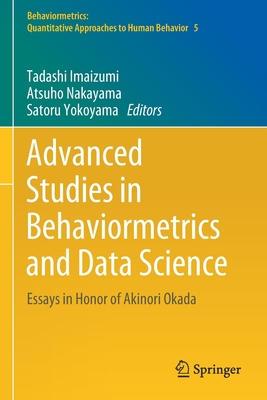 Advanced Studies in Behaviormetrics and Data Science: Essays in Honor of Akinori Okada - Imaizumi, Tadashi (Editor), and Nakayama, Atsuho (Editor), and Yokoyama, Satoru (Editor)