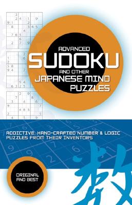 Advanced Sudoku and Other Japanese Mind Puzzles: Addictive, Handcrafted Number & Logic Puzzles from Their Inventors - Puzzler Media