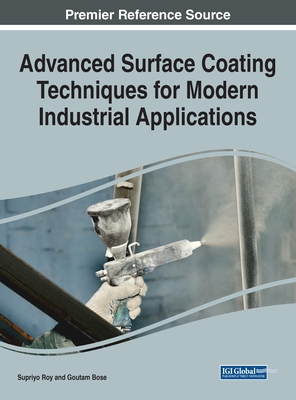 Advanced Surface Coating Techniques for Modern Industrial Applications - Roy, Supriyo (Editor), and Bose, Goutam Kumar (Editor)