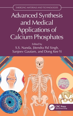 Advanced Synthesis and Medical Applications of Calcium Phosphates - Nanda, Sitansu Sekhar (Editor), and Singh, Jitendra Pal (Editor), and Gautam, Sanjeev (Editor)