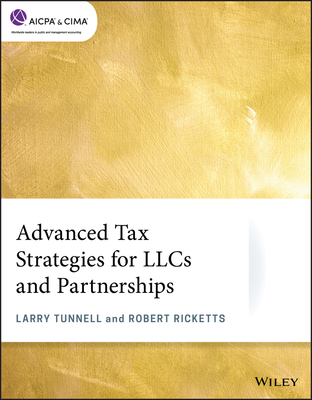 Advanced Tax Strategies for Llcs and Partnerships - Tunnell, Larry, and Ricketts, Robert