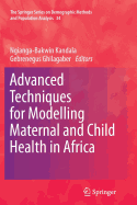 Advanced Techniques for Modelling Maternal and Child Health in Africa