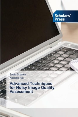 Advanced Techniques for Noisy Image Quality Assessment - Sharma, Smita, and Rai, Kalpana