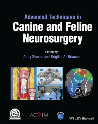 Advanced Techniques in Canine and Feline Neurosurgery - Shores, Andy (Editor), and Brisson, Brigitte A. (Editor)