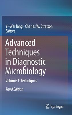 Advanced Techniques in Diagnostic Microbiology: Volume 1: Techniques - Tang, Yi-Wei (Editor), and Stratton, Charles W (Editor)