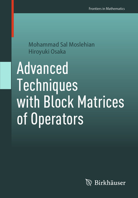 Advanced Techniques with Block Matrices of Operators - Moslehian, Mohammad Sal, and Osaka, Hiroyuki
