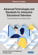 Advanced Technologies and Standards for Interactive Educational Television: Emerging Research and Opportunities