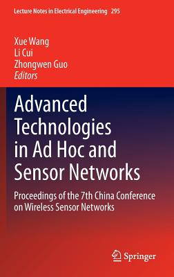 Advanced Technologies in AD Hoc and Sensor Networks: Proceedings of the 7th China Conference on Wireless Sensor Networks - Wang, Xue (Editor), and Cui, Li (Editor), and Guo, Zhongwen (Editor)