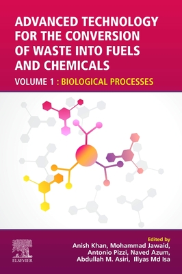 Advanced Technology for the Conversion of Waste into Fuels and Chemicals: Volume 1: Biological Processes - Khan, Anish (Editor), and Jawaid, Mohammad (Editor), and Pizzi, Antonio (Editor)