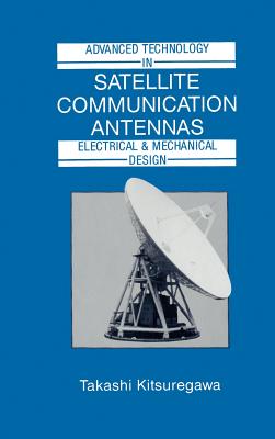 Advanced Technology in Satellite Communication Antennas: Electrical & Mechanical Design - Kitsuregawa, Takashi (Preface by)