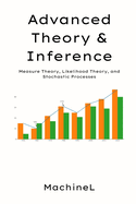 Advanced Theory & Inference: Measure Theory, Likelihood Theory, and Stochastic Processes