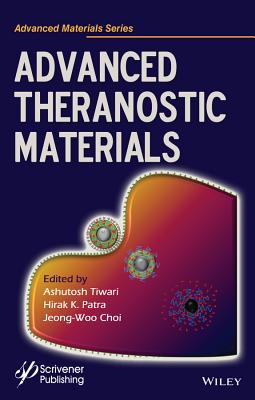 Advanced Theranostic Materials - Tiwari, Ashutosh (Editor), and Patra, Hirak K (Editor), and Choi, Jeong-Woo (Editor)
