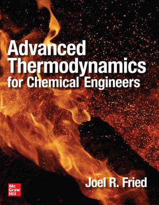 Advanced Thermodynamics for Chemical Engineers - Fried, Joel