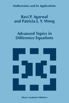 Advanced Topics in Difference Equations - Agarwal, R.P., and Wong, Patricia J.Y.