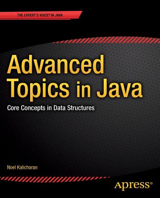 Advanced Topics in Java: Core Concepts in Data Structures - Kalicharan, Noel