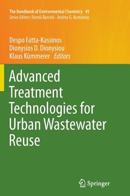 Advanced Treatment Technologies for Urban Wastewater Reuse - Fatta-Kassinos, Despo (Editor), and Dionysiou, Dionysios D (Editor), and Kmmerer, Klaus (Editor)