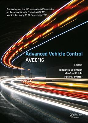 Advanced Vehicle Control: Proceedings of the 13th International Symposium on Advanced Vehicle Control (AVEC'16), September 13-16, 2016, Munich, Germany - Edelmann, Johannes (Editor), and Plchl, Manfred (Editor), and Pfeffer, Peter (Editor)