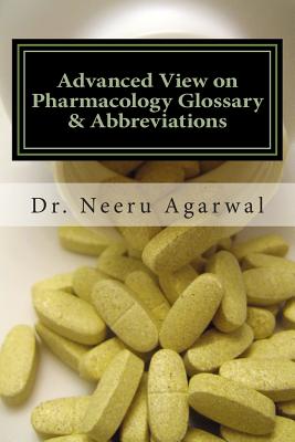 Advanced View on Pharmacology Glossary & Abbreviations: A Quick Reference Handbook on Pharmacology and terminology - Agarwal, Neeru, Dr.