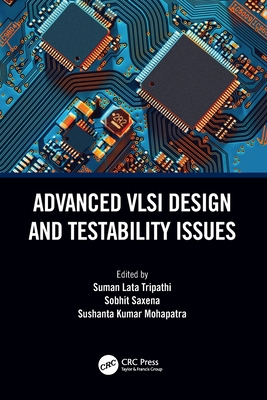 Advanced VLSI Design and Testability Issues - Tripathi, Suman Lata (Editor), and Saxena, Sobhit (Editor), and Mohapatra, Sushanta Kumar (Editor)