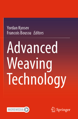 Advanced Weaving Technology - Kyosev, Yordan (Editor), and Boussu, Francois (Editor)