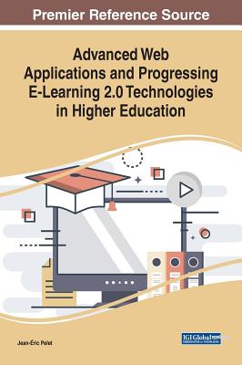Advanced Web Applications and Progressing E-Learning 2.0 Technologies in Higher Education - Pelet, Jean-Éric (Editor)