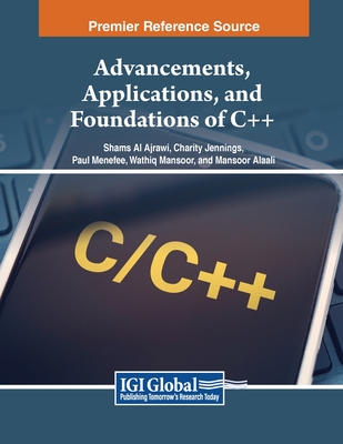 Advancements, Applications, and Foundations of C++ - Al Ajrawi, Shams, and Jennings, Charity, and Menefee, Paul