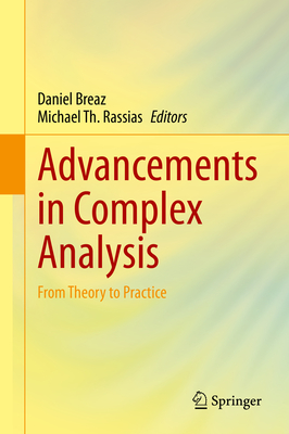 Advancements in Complex Analysis: From Theory to Practice - Breaz, Daniel (Editor), and Rassias, Michael Th (Editor)