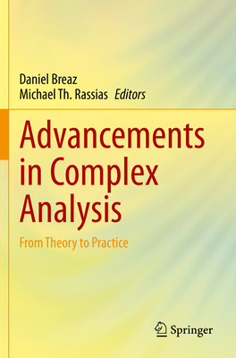 Advancements in Complex Analysis: From Theory to Practice - Breaz, Daniel (Editor), and Rassias, Michael Th (Editor)