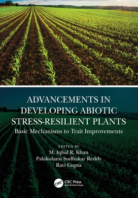 Advancements in Developing Abiotic Stress-Resilient Plants: Basic Mechanisms to Trait Improvements - R. Khan, M. Iqbal (Editor), and Reddy, Palakolanu (Editor), and Gupta, Ravi (Editor)