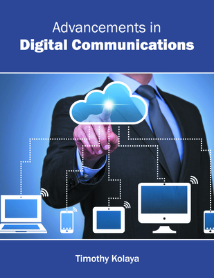 Advancements in Digital Communications - Kolaya, Timothy (Editor)